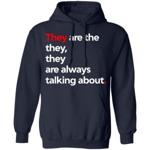They Are The They They Are Always Talking About T-Shirts 23