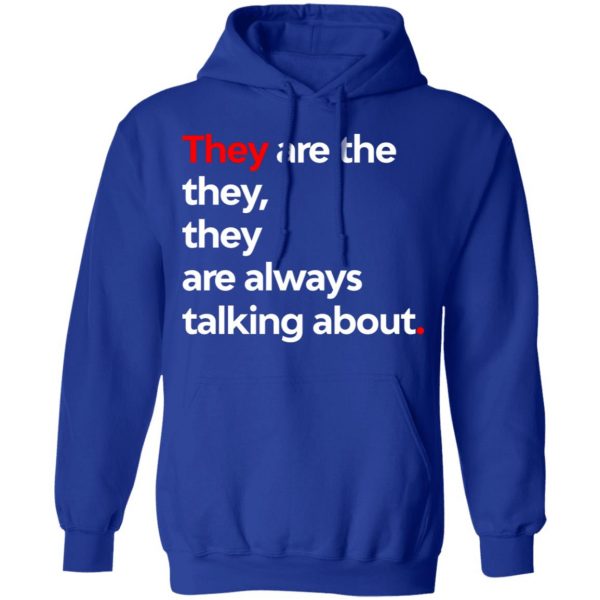 They Are The They They Are Always Talking About T-Shirts 13