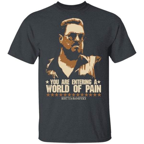 The Big Lebowski You Are Entering A World Of Pain T-Shirts 1