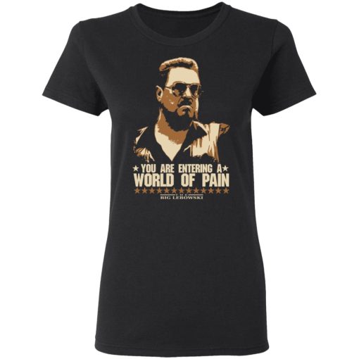 The Big Lebowski You Are Entering A World Of Pain T-Shirts 2