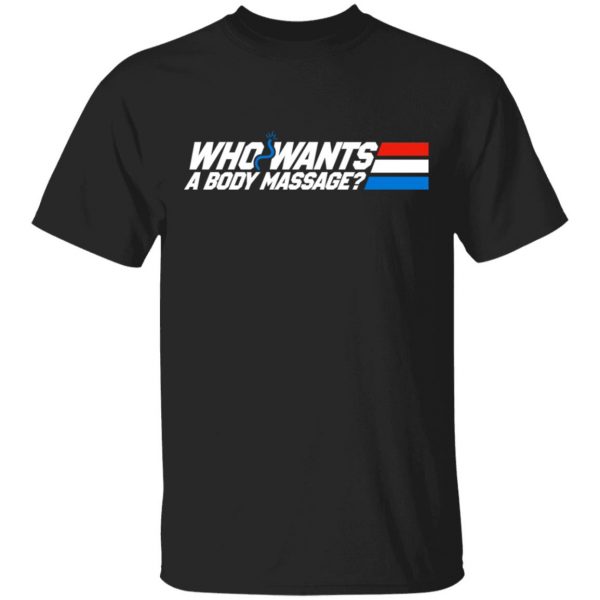 Who Wants a Body Massage T-Shirts 1