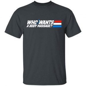 Who Wants a Body Massage T-Shirts 14