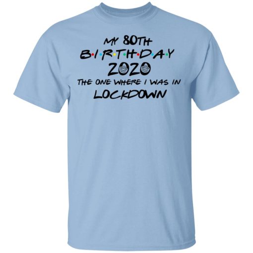 My 80th Birthday 2020 The One Where I Was In Lockdown T-Shirts 1