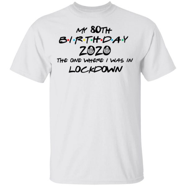 My 80th Birthday 2020 The One Where I Was In Lockdown T-Shirts 2