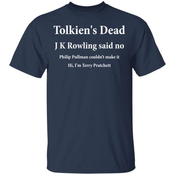 Tolkien's Dead J K Rowling Said No T-Shirts 2