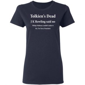 Tolkien's Dead J K Rowling Said No T-Shirts 19
