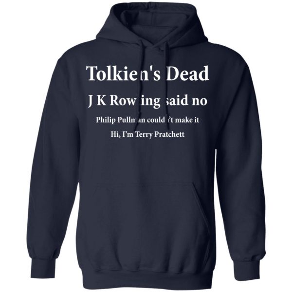 Tolkien's Dead J K Rowling Said No T-Shirts 11