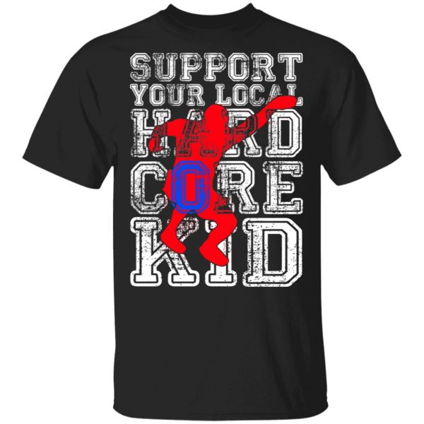 Support Your Local Hard Core Kid T-Shirts 1