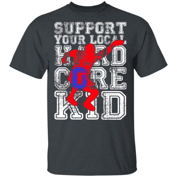 Support Your Local Hard Core Kid T-Shirts 2