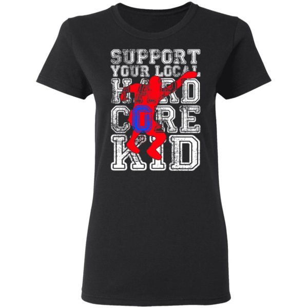 Support Your Local Hard Core Kid T-Shirts 5