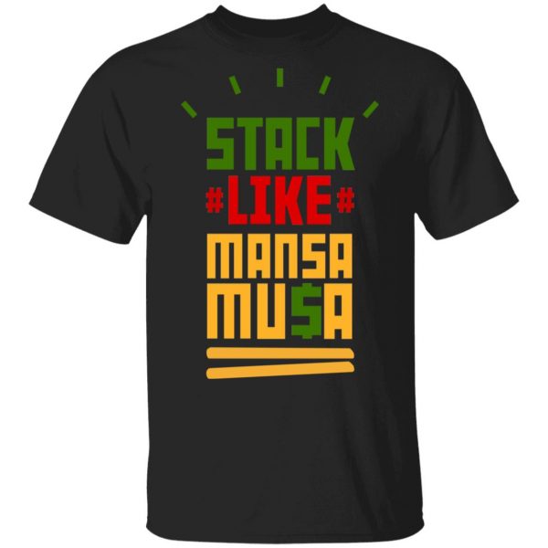 Stack Like Mansa Musa T-Shirts 1
