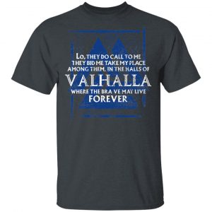 Lo, They Do Call To Me They Bid Me Take My Place Among Them In The Halls Of Valhalla Viking T-Shirts BC Limited 2