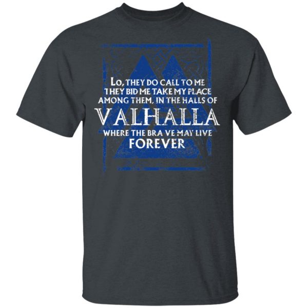 Lo, They Do Call To Me They Bid Me Take My Place Among Them In The Halls Of Valhalla Viking T-Shirts 2