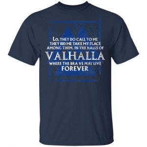 Lo, They Do Call To Me They Bid Me Take My Place Among Them In The Halls Of Valhalla Viking T-Shirts 15