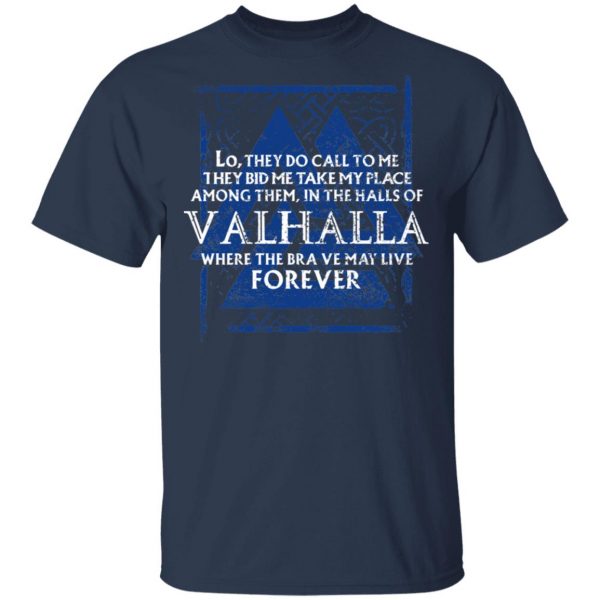 Lo, They Do Call To Me They Bid Me Take My Place Among Them In The Halls Of Valhalla Viking T-Shirts 3