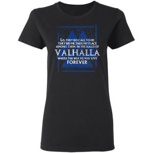 Lo, They Do Call To Me They Bid Me Take My Place Among Them In The Halls Of Valhalla Viking T-Shirts 17