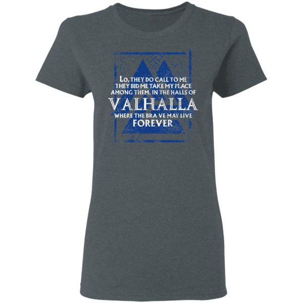 Lo, They Do Call To Me They Bid Me Take My Place Among Them In The Halls Of Valhalla Viking T-Shirts 6