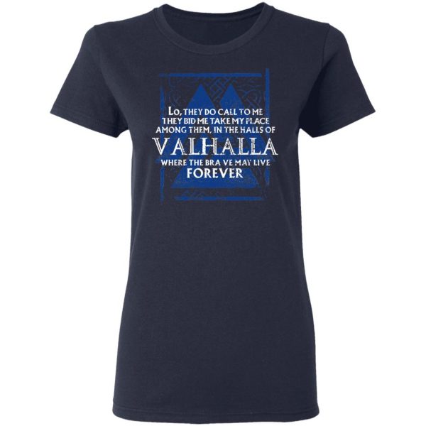 Lo, They Do Call To Me They Bid Me Take My Place Among Them In The Halls Of Valhalla Viking T-Shirts 7