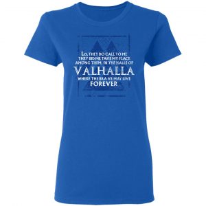 Lo, They Do Call To Me They Bid Me Take My Place Among Them In The Halls Of Valhalla Viking T-Shirts 20