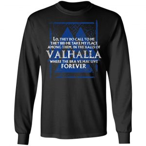 Lo, They Do Call To Me They Bid Me Take My Place Among Them In The Halls Of Valhalla Viking T-Shirts 21