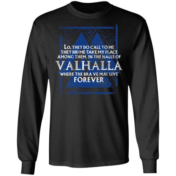 Lo, They Do Call To Me They Bid Me Take My Place Among Them In The Halls Of Valhalla Viking T-Shirts 9
