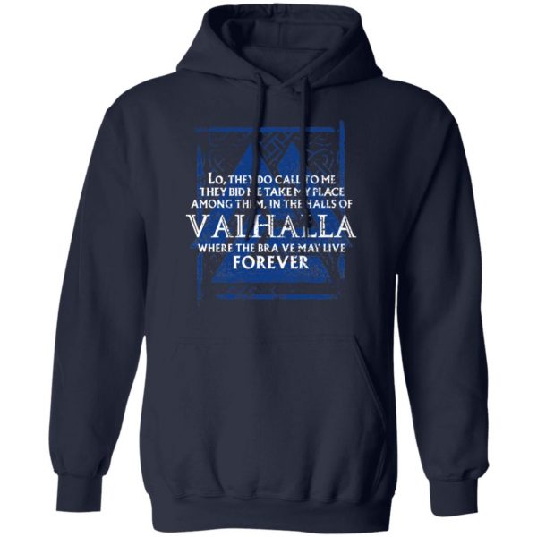 Lo, They Do Call To Me They Bid Me Take My Place Among Them In The Halls Of Valhalla Viking T-Shirts 11