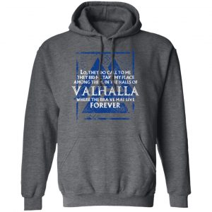 Lo, They Do Call To Me They Bid Me Take My Place Among Them In The Halls Of Valhalla Viking T-Shirts 24