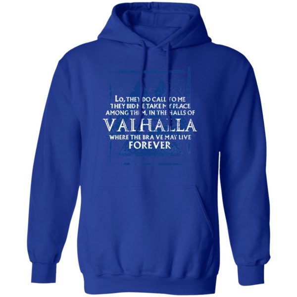Lo, They Do Call To Me They Bid Me Take My Place Among Them In The Halls Of Valhalla Viking T-Shirts 13