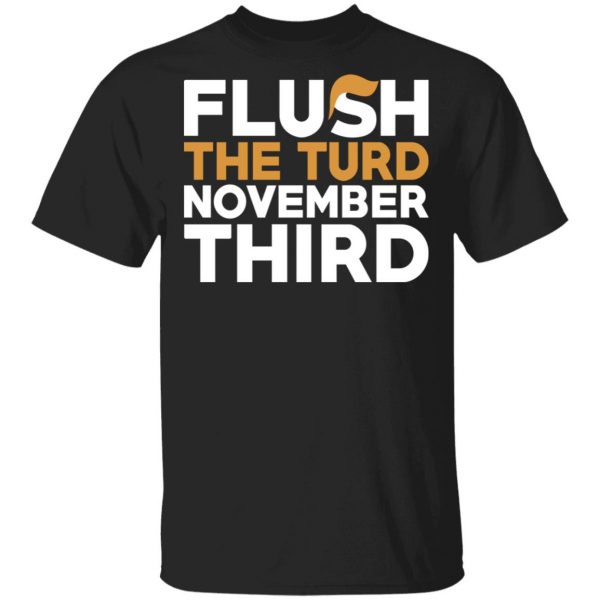 Flush The Turd November Third Anti-Trump T-Shirts 1