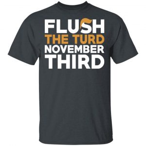 Flush The Turd November Third Anti-Trump T-Shirts 14