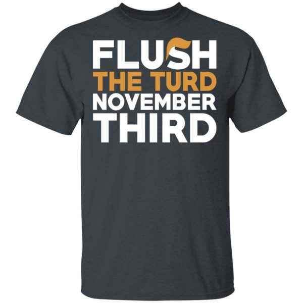 Flush The Turd November Third Anti-Trump T-Shirts 2