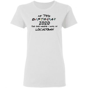 My 79th Birthday 2020 The One Where I Was In Lockdown T-Shirts 16