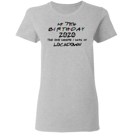 My 79th Birthday 2020 The One Where I Was In Lockdown T-Shirts 6