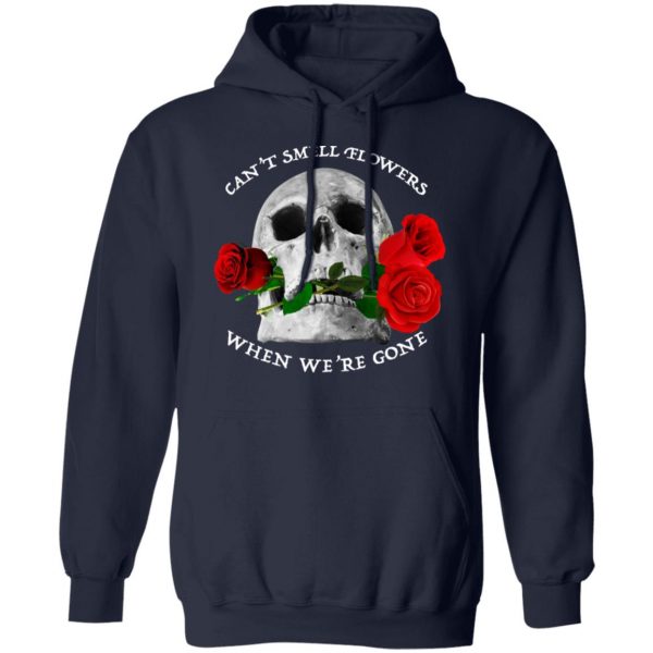 Can't Smell Flowers When We're Gone Scentless Flowers T-Shirts 11