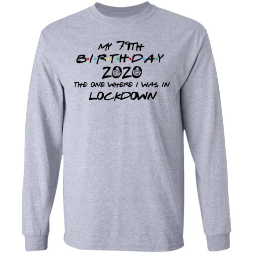 My 79th Birthday 2020 The One Where I Was In Lockdown T-Shirts 7