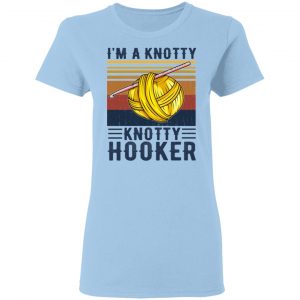 I'm A Knotty Knotty Hooker Knitting T-Shirts 15
