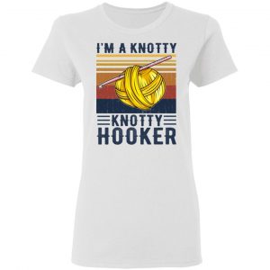I'm A Knotty Knotty Hooker Knitting T-Shirts 16