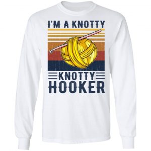 I'm A Knotty Knotty Hooker Knitting T-Shirts 19