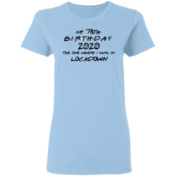 My 78th Birthday 2020 The One Where I Was In Lockdown T-Shirts 4