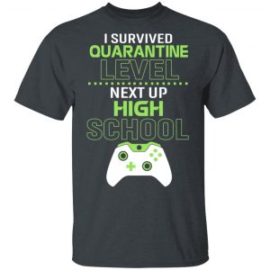 I Survived Quarantine Level Next Up High School T-Shirts 14