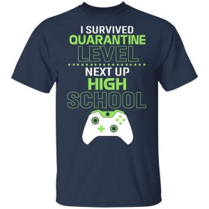 I Survived Quarantine Level Next Up High School T-Shirts 15