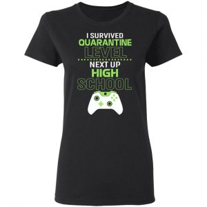 I Survived Quarantine Level Next Up High School T-Shirts 17