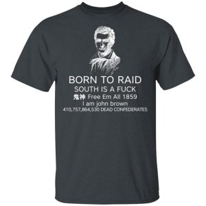 Born To Raid South Is A Fuck Free Em All 1859 T-Shirts 14