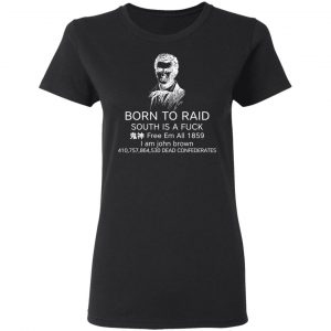 Born To Raid South Is A Fuck Free Em All 1859 T-Shirts 17