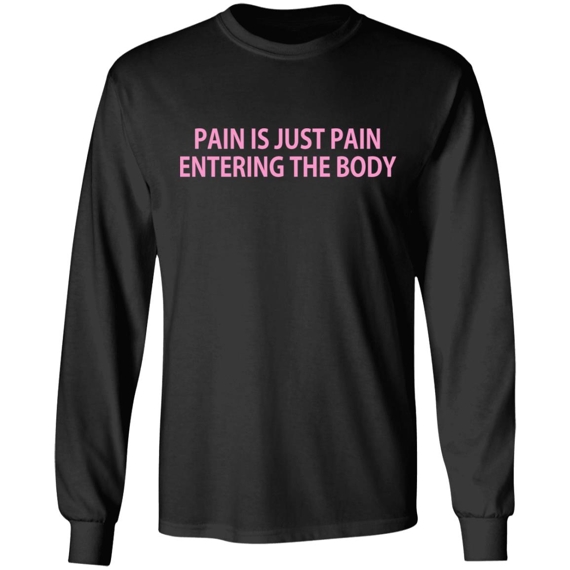 Pain Is Just Pain Entering The Body T-Shirts | El Real Tex-Mex