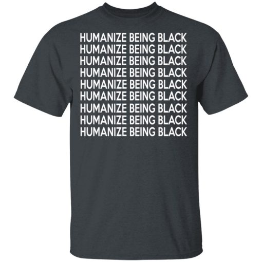 Humanize Being Black T-Shirts - Image 2