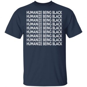 Humanize Being Black T-Shirts 6