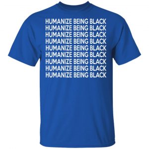 Humanize Being Black T-Shirts 7