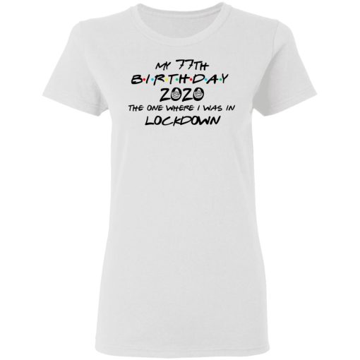 My 77th Birthday 2020 The One Where I Was In Lockdown T-Shirts 5