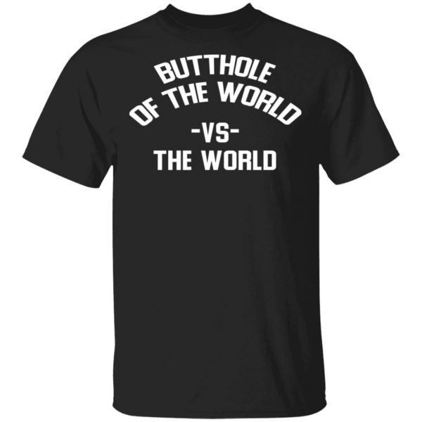 Butthole Of The World Vs The World T-Shirts 1